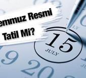 15 Temmuz 2025 resmi tatil mi? Hangi kurumlar kapalı olacak?
