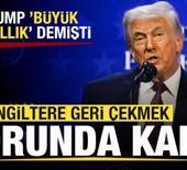 Trump 'B&uuml;y&uuml;k aptallık' demişti! İngiltere'den son dakika adımı! Geri &ccedil;ekmek zorunda kaldı