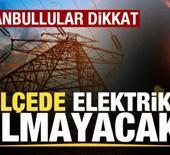 İstanbul'un 19 il&ccedil;esinde elektrikler olmayacak! 