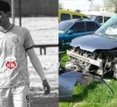 Feci kazada gen&ccedil; futbolcu hayatını kaybetti