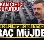Bakan &Ccedil;ift&ccedil;i duyurdu! Gurbet&ccedil;i vatandaşlara ara&ccedil; m&uuml;jdesi! Yeni d&ouml;nem başlıyor