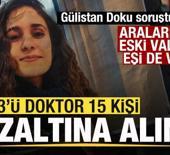 G&uuml;listan Doku soruşturması! 3'&uuml; doktor 15 kişi g&ouml;zaltına alındı