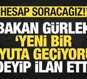 Bakan G&uuml;rlek 'yeni bir boyuta ge&ccedil;iyoruz' deyip son dakika ilan etti: Hesap soracağız!