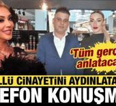 G&uuml;ll&uuml; cinayetinde flaş telefon konuşması: T&uuml;m ger&ccedil;ekleri anlatacağım