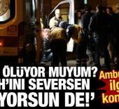 Aile kavgasında yaralandı, sağlık g&ouml;revlisine "Ben &ouml;l&uuml;yor muyum?" diye sordu