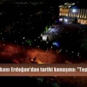 Cumhurbaşkanı Erdoğan'ın tarihi konuşması: "Topunuz gelin, bu milleti aşamayacaksınız"