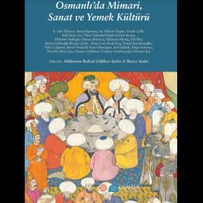 Osmanlı&rsquo;da Mimari, Sanat ve Yemek K&uuml;lt&uuml;r&uuml;