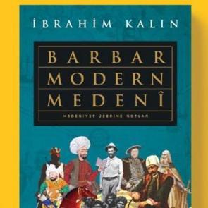 İbrahim Kalın'ın yeni kitabı: Barbar Modern Medeni