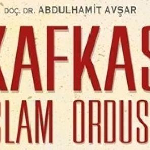 Kafkas İslam Ordusu - Yitik Neslin Hikayesi