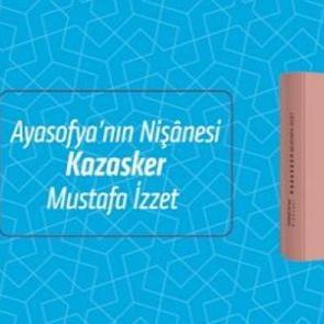 Ayasofya’nın Nişânesi - Kazasker Mustafa İzzet