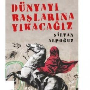 Dünyayı Başlarına Yıkacağız