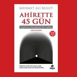 Ahirette 45 Gün - Yaşanmış Gerçeküstü Bir Hadise