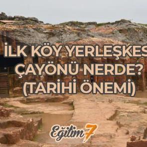 Tarihte ilk k&ouml;y yerleşimi olan &Ccedil;ay&ouml;n&uuml; nerededir? &Ccedil;ay&ouml;n&uuml; yerleşkesi &ouml;nemi ve tarihi...