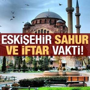 Eskişehir İmsakiye 2021: Diyanet Eskişehir sahur saatleri ve iftar vakti