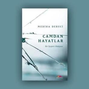 Camdan Hayatlar - Bir İ&ccedil;işleri Hikayesi - Mediha Dereci