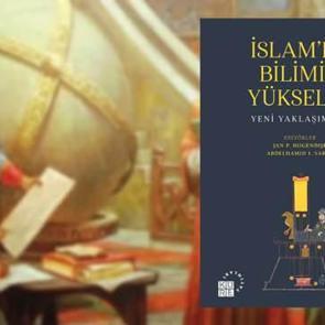 Bilim Tarihi dizisinden yeni kitap: İslam'da Bilimin Yükselişi