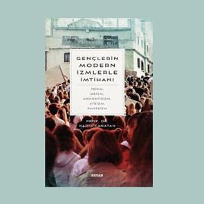 Gençlerin Modern İzmlerle İmtihanı