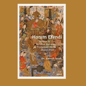 Hanım Efendi - Tarihte İz Bırakan Kadınlar ve Toplumsal Aktör Olarak Kadın