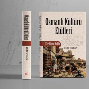 Recep Seyhan'ın yeni kitabı 'Osmanlı K&uuml;lt&uuml;r&uuml; Et&uuml;tleri' &ccedil;ıktı!