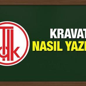 Kravat nasıl yazılır? TDK s&ouml;zl&uuml;ğ&uuml;ne g&ouml;re kravat kelimesinin doğru yazılışı...