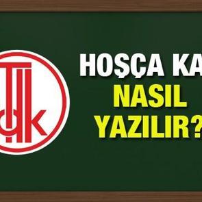 TDK s&ouml;zl&uuml;ğ&uuml;ne g&ouml;re hoş&ccedil;akal nasıl yazılır? Hoş&ccedil;a kal birleşim mi yoksa ayrı mı yazılır?