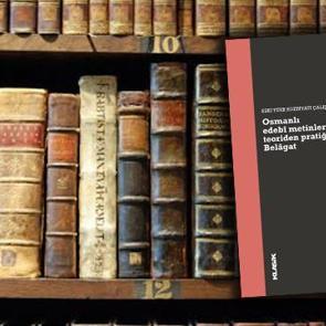 Edebiyat dizisinden yeni kitap: Osmanlı edebî metinlerinde teoriden pratiğe Belâgat