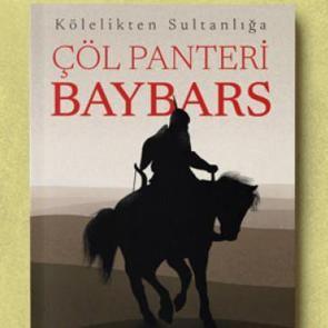 Kölelikten Sultanlığa ÇÖL PANTERİ BAYBARS