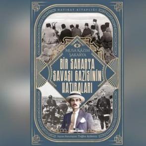 Musa Kâzım Sakarya: Bir Sakarya Savaşı Gazisinin Hatıraları