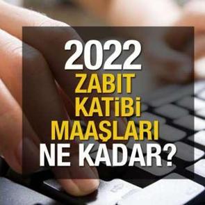 2022 zabıt katibi maaşı a&ccedil;ıklandı!
