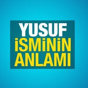 Yusuf isminin anlamı ve &ouml;zellikleri nelerdir? Yusuf isminin Kurandaki anlamı...