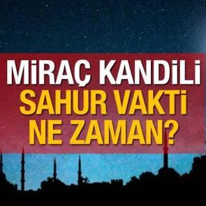 Mira&ccedil; Kandili (2022) sahur vakti ne zaman? İstanbul, Ankara ve diğer şehirlerin imsakiyesi!