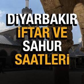 Diyarbakır Ramazan İmsakiyesi 2022! Diyarbakır Diyanet sahur ve iftar vakti...
