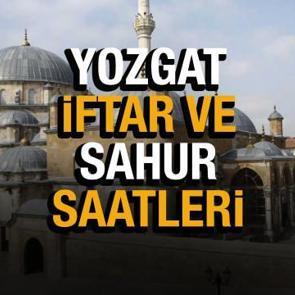 Yozgat Ramazan İmsakiyesi 2022! Yozgat Diyanet sahur ve iftar vakti