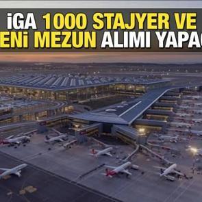 İGA 1000 stajyer ve 20 yeni mezun alımı yapacak! İşte başvuru detayları ve şekli....