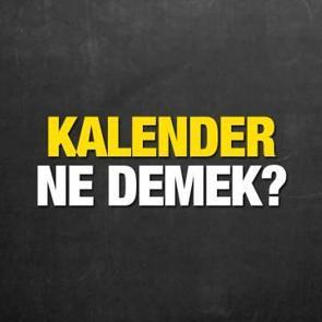 Kalender ne demek? TDK'ya g&ouml;re kalender ne anlama geliyor?