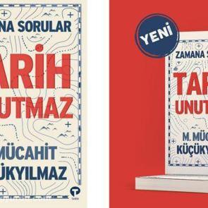 Mill&icirc; hafızamıza m&uuml;tevazı bir katkı... "Tarih Unutmaz - Zamana Sorular" kitabı &ccedil;ıktı