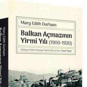 Edith Durham'dan, Balkan Açmazının Yirmi Yılı