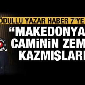 Ödüllü yazar Haber7'ye konuştu: Makedonya'daki bir mescitte...