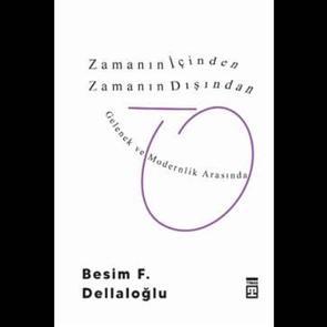 Zamanın İ&ccedil;inden Zamanın Dışından - Gelenek ve Modernlik Arasında