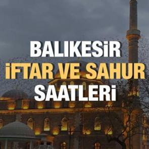 Balıkesir Ramazan İmsakiyesi 2023: İftar ve sahur vakitleri