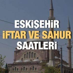 Eskişehir Ramazan İmsakiyesi 2023: İftar ve sahur vakitleri