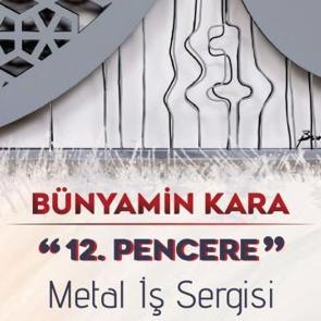Ressam Bünyamin Kara'nın '12 Pencere' Metal İş Sergisi açılıyor