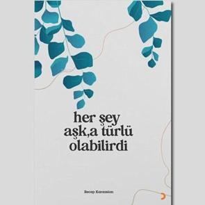 Her şey Aşk'a T&uuml;rl&uuml; Olabilirdi