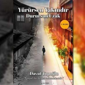 "Yürürsen Yakındır Durursan Uzak"