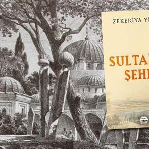 Zekeriya Yıldız'ın kaleminden: Sultan'ın Şehri!