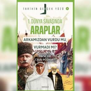 'Birinci D&uuml;nya Savaşı&rsquo;nda Araplar; Arkamızdan Vurdu mu, Vurmadı mı?' kitabı &ccedil;ıktı