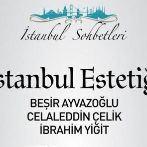 'İstanbul Sohbetleri'nde 'İstanbul Estetiği' konuşulacak