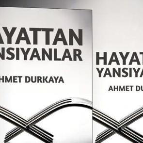 Ahmet Durkaya'nın yeni kitabı raflarda: Hayattan Yansıyanlar