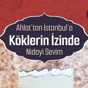 'Ahlat’tan İstanbul’a Köklerin İzinde'