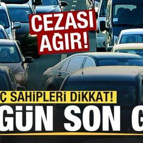 Araç sahipleri dikkat! Bugün son gün! Cezası ağır! 